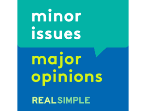 Minor Issues, Major Opinions, Real Simple